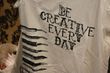 T-Shirt Be Creative Every Day