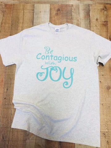 T-Shirt - (Gray w/Turquoise) - "Be Contagious With Joy"